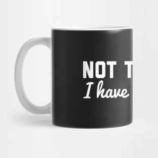 Not Tonight, I Have Rehearsal Mug